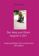 Valerie Fischer - Der Weg zum Glück beginnt in Dir!