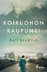 Kati Saurula - Koiruohon kaupunki - T¿ernobylin kätketty tarina