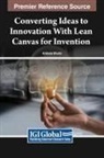 Arabella Bhutto - Converting Ideas to Innovation With Lean Canvas for Invention