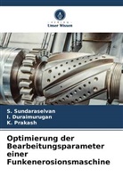 I Duraimurugan, I. Duraimurugan, K Prakash, K. Prakash, S Sundaraselvan, S. Sundaraselvan - Optimierung der Bearbeitungsparameter einer Funkenerosionsmaschine