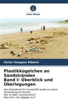 Victor Vasques Ribeiro - Plastikkügelchen an Sandstränden Band I: Überblick und Überlegungen