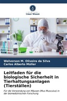 Carlos Albe Müller, Carlos Alberto Müller, Welverson M Oliveira da Silva, Welverson M. Oliveira da Silva - Leitfaden für die biologische Sicherheit in Tierhaltungsanlagen (Tierställen)