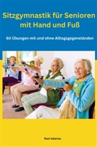 Rosi Valerius, Rosi Valerius - Sitzgymnastik für Senioren mit Hand und Fuß