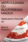 Bianca Popescu - Art¿ Culinara Cu Buc¿t¿reasa Magica