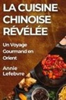 Annie Lefebvre - La Cuisine Chinoise Révélée