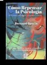 Bernard Guerin - Cómo repensar la psicología : nuevas metáforas para entender a las personas y su conducta