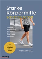 Thomas Rogall - Starke Körpermitte Schritt für Schritt - Stabilität, Beweglichkeit und Balance ganz einfach beim Gehen trainieren