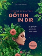 Dorothea Neumayr - Erwecke die Kraft der Göttin in Dir