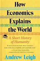 Andrew Leigh, Andrew Leigh - How Economics Explains the World