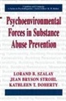 Kathleen T Doherty, Kathleen T. Doherty, Jean Bryson Strohl, Lorand B Szalay, Lorand B. Szalay - Psychoenvironmental Forces in Substance Abuse Prevention