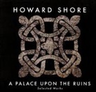 Howard Shore - Discovery: A Palace Upon The Ruins (Selected Works), 1 Audio-CD (Audio book)