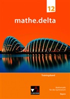 Anne Brendel, Sabrina Fuchs, Sabine Reither, Sabine u a Reither, Mart Schmidt-Kessel, Martina Schmidt-Kessel... - mathe.delta Bayern Trainingsband 12