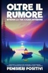 Pensieri Positivi - Oltre il Rumore