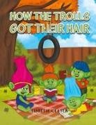 Lisbeth Ceaser - How the Trolls Got Their Hair