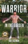 Rob Eastman - Warrior in the Garden