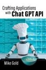 Mike Gold - Crafting Applications with Chat GPT API