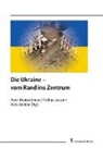 Peter Deutschmann, Michael Moser, Alois Woldan - Die Ukraine - vom Rand ins Zentrum