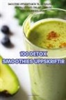 Sigurjónsdóttir - 100 DETOX SMOOTHIES UPPSKRIFTIR