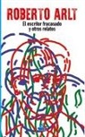 Roberto Arlt - El escritor fracasado y otros relatos
