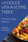 Isabelle Lambert - La Dolce Vita à Votre Table