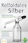 Pure Cure - KOLLOIDALES SILBER - Das natürliche Allzweck-Heilmittel: Die richtige Anwendung und Dosierung im Detail (Entzündungen heilen, Gesundheit verbessern, Beschwerden lindern, Immunsystem stärken uvm.)