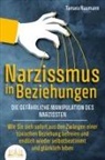 Tamara Naumann, Tamara Neumann - NARZISSMUS IN BEZIEHUNGEN - Die gefährliche Manipulation des Narzissten: Wie Sie sich sofort aus den Zwängen einer toxischen Beziehung befreien und endlich wieder selbstbestimmt und glücklich leben