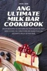 Angel Leon - Ang Ultimate Milk Bar Cookbook