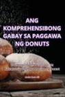 María Rosa Gil - ANG KOMPREHENSIBONG GABAY SA PAGGAWA NG DONUTS