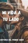 Ana Gabriela Vargas Ortega - Mi vida a tu lado