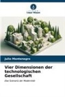 Julio Montenegro - Vier Dimensionen der technologischen Gesellschaft