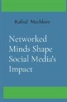 Rafeal Mechlore - Networked Minds Shape Social Media's Impact