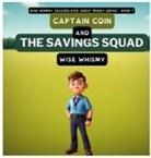 Wise Whimsy - Captain Coin and the Savings Squad