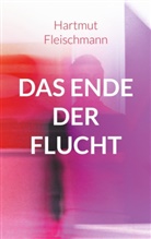 Hartmut Fleischmann - Das Ende der Flucht
