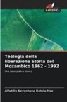Alfatílio Sevenhane Batela Húo - Teologia della liberazione Storia del Mozambico 1962 - 1992