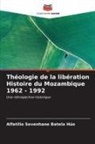 Alfatílio Sevenhane Batela Húo - Théologie de la libération Histoire du Mozambique 1962 - 1992