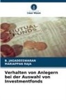B JAGADEESWARAN, B. JAGADEESWARAN, Mariappan Raja - Verhalten von Anlegern bei der Auswahl von Investmentfonds