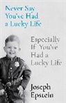 Joseph Epstein - Never Say You've Had a Lucky Life