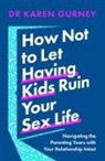 Dr Karen Gurney - How Not to Let Having Kids Ruin Your Sex Life