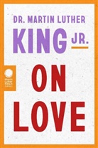 Jr. Martin Luther King, Martin Luther King, Martin Luther King Jr - On Love