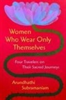 Arundhathi Subramaniam, Subramaniam Arundhathi - Women Who Wear Only Themselves