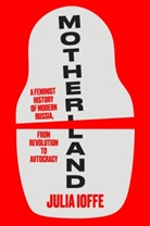 Anon104, Julia Ioffe - Motherland