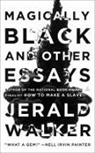 Jerald Walker, Walker Jerald - Magically Black and Other Essays