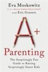 Eric Grannis, Eva Moskowitz - A+ Parenting