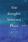 Abe Koogler, Koogler Abe - Abe Koogler Selected Plays