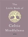 Sarah Byrne, Kunak McGann - The Little Book of Celtic Mindfulness