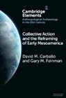 David M Carballo, David M. Carballo, David M. (Boston University) Carballo, David M. (Boston University) Feinman Carballo, Carballo David M., Gary M Feinman... - Collective Action and the Reframing of Early Mesoamerica