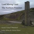 Judith Milton, Chrissie Peters - Lead Mining Land the Northern Pennines