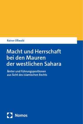 Rainer Osswald - Macht und Herrschaft bei den Mauren der westlichen Sahara - Ämter und Führungspositionen aus Sicht des islamischen Rechts