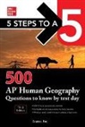 Inc Anaxos, Anaxos Inc. - 5 Steps to a 5: 500 AP Human Geography Questions to Know by Test Day, Third Edition