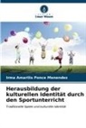 Irma Amarilis Ponce Menéndez - Herausbildung der kulturellen Identität durch den Sportunterricht